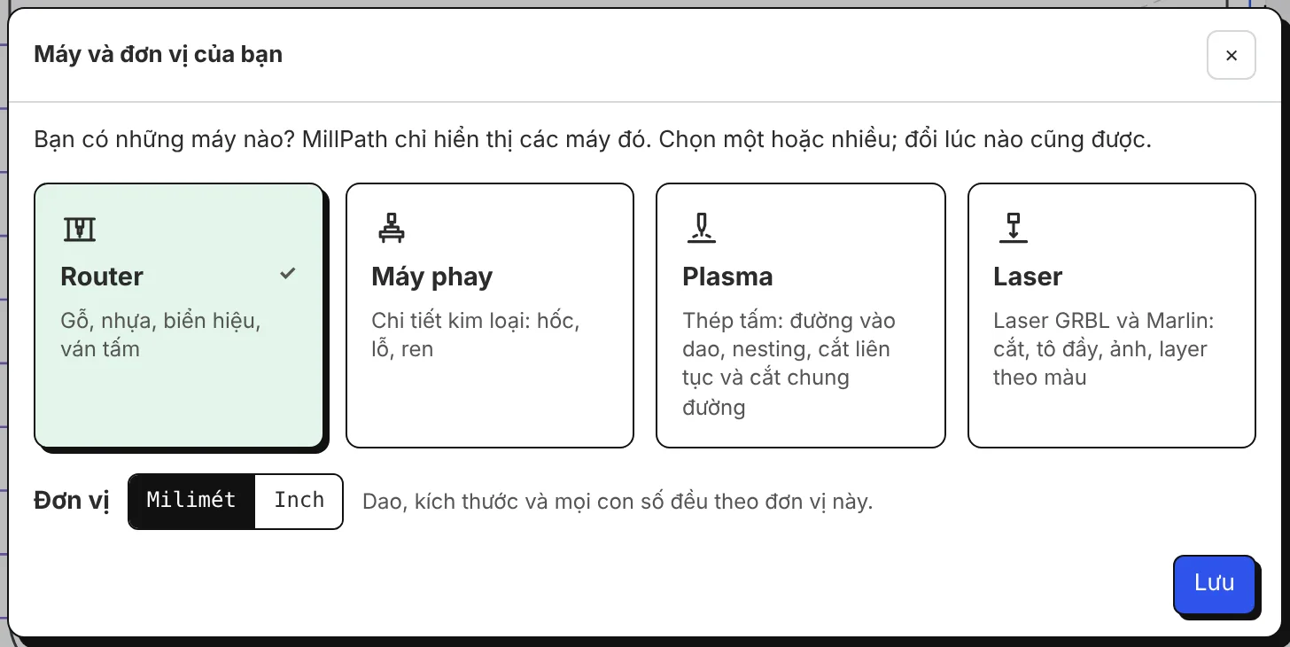 Máy và đơn vị của bạn: Router, Máy phay, Plasma, Laser; milimét hoặc inch.